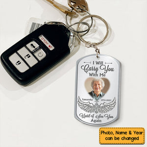 Gift For Family I Will Carry You With Me Until I See You Again Memorial Stainless Keychain