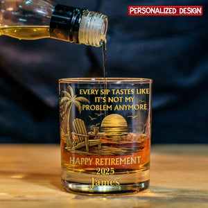Every Sip Tastes Like It Not My Problem Anymore - Personalized Retired Whiskey Glass