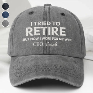 I Tried To Retire - Personalized Cap, Gift For Husband,Wife,Couple