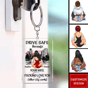 Drive Safe Because Your Wife Love You - Personalized Keychain