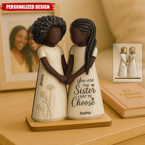 You Are The Sister I Got To Choose-Personalized Standing Wooden Plaque