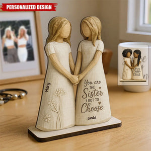 You Are The Sister I Got To Choose-Personalized Standing Wooden Plaque