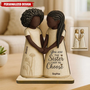 You Are The Sister I Got To Choose-Personalized Standing Wooden Plaque