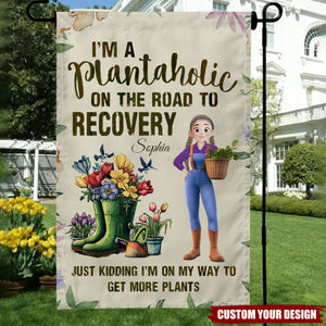 I'm A Plantaholic On The Road To Recovery Just Kidding - Personalized Garden Flag