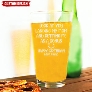 Look At You Landing My Mom And Getting Me As A Bonus - Personalized Beer Glass