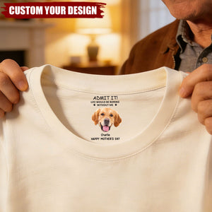 Personalized Dog Photo Classic Tee With Funny Quote For Dog Moms, Unique Mother's Day Gift