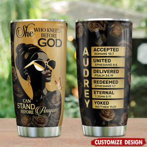 She Who Kneels Before God Can Stand Before Anyone - Personalized Stainless Steel Tumbler