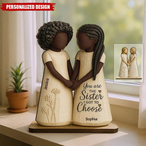 You Are The Sister I Got To Choose-Personalized Standing Wooden Plaque