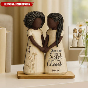 You Are The Sister I Got To Choose-Personalized Standing Wooden Plaque