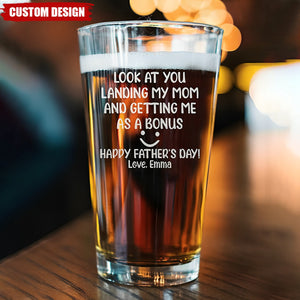 Look At You Landing My Mom And Getting Me As A Bonus - Personalized Beer Glass