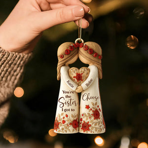 You're The Sister I Got To Choose With Roses And Hearts, Personalized Wood Ornament, Gift For Sisters And Besties
