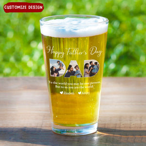 DAD To Me You Are The World - Personalized Beer Glass - Gifts For Dad, Best Father's Day Gifts
