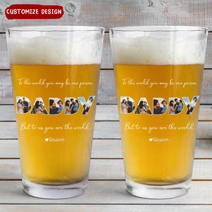 DAD To Me You Are The World - Personalized Beer Glass - Gifts For Dad, Best Father's Day Gifts
