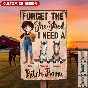 Forget The She Shed I Need A B!tch Barn Horse Ranch Sign - Personalized Metal Sign