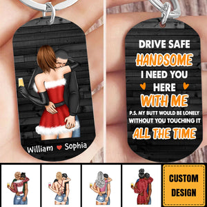 Drive Safe Handsome I Need You Here - Personalized Couple Stainless Keychain