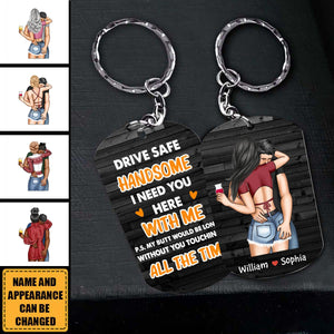 Drive Safe Handsome I Need You Here - Personalized Couple Stainless Keychain