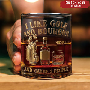 I Like Golf And Bourbon And Maybe 3 People - Personalized Golf Whiskey Glass