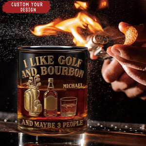 I Like Golf And Bourbon And Maybe 3 People - Personalized Golf Whiskey Glass