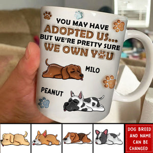 You May Have Adopted Me, But I'm Pretty Sure I Own You - Dog 3D Inflated Effect Printed Personalized Mug