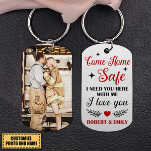 Firefighter I Need You Here, Personalized Stainless Steel Keychain, Come Home Safe I Love You