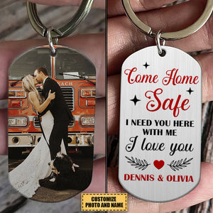 Firefighter I Need You Here, Personalized Stainless Steel Keychain, Come Home Safe I Love You