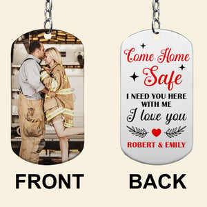 Firefighter I Need You Here, Personalized Stainless Steel Keychain, Come Home Safe I Love You