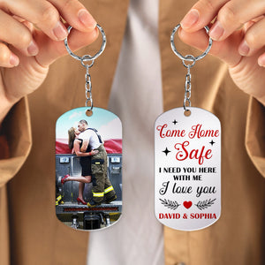 Firefighter I Need You Here, Personalized Stainless Steel Keychain, Come Home Safe I Love You
