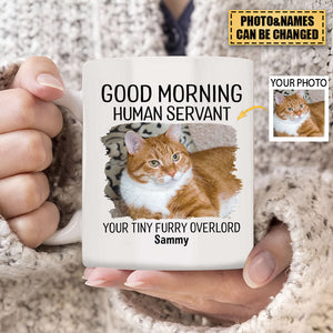 Good Morning Human Servant Your Tiny Furry Overlords, Personalized Accent Mug, Gifts For Pet Lovers, Custom Photo