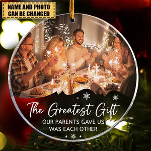 The Greatest Gift Our Parents Gave Us - Personalized Acrylic Photo Ornament