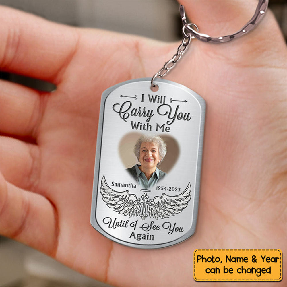 Gift For Family I Will Carry You With Me Until I See You Again Memorial Stainless Keychain