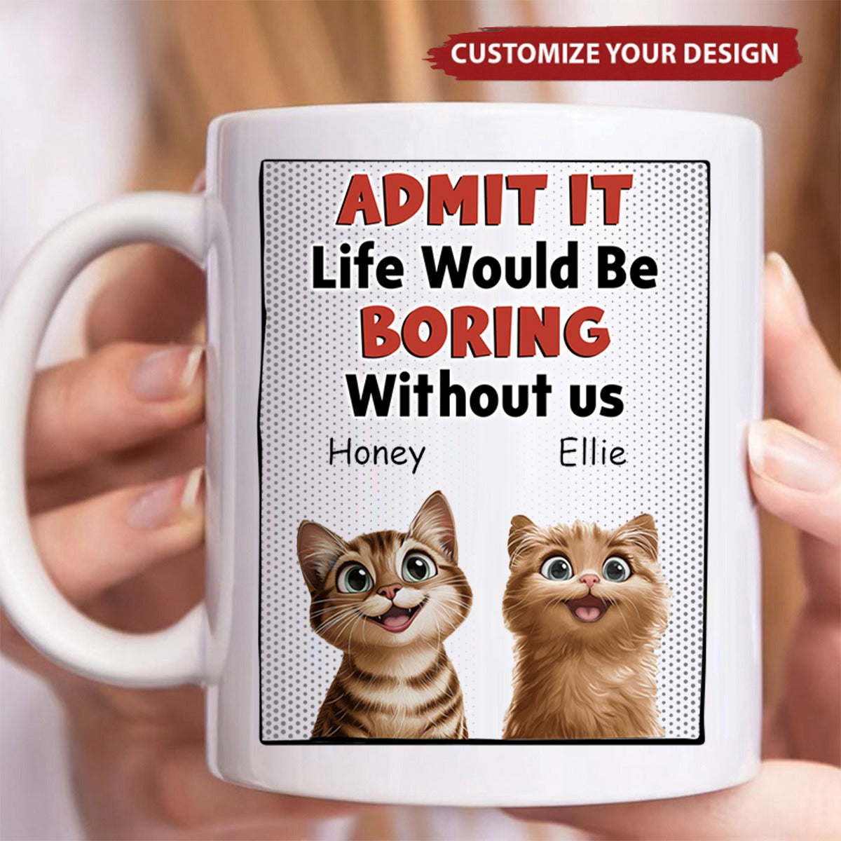 Life Would Be Boring Without Us - Cat Version - Personalized Mug