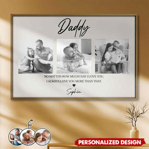 Daddy No Matter How Much I Love You-Personalized Poster-Gift For Dad