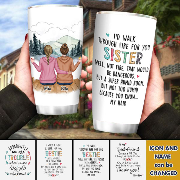 Family - I'd Walk Through Fire For You Sisters - Personalized Tumbler