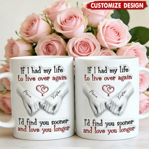 I'd Find You Sooner And Love You Longer - Personalized White Mug - Gift For Couple