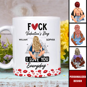 F*ck Valentine's Day I Love You Everyday - Personalized Couple Mug