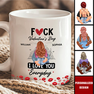 F*ck Valentine's Day I Love You Everyday - Personalized Couple Mug