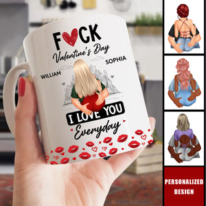 F*ck Valentine's Day I Love You Everyday - Personalized Couple Mug