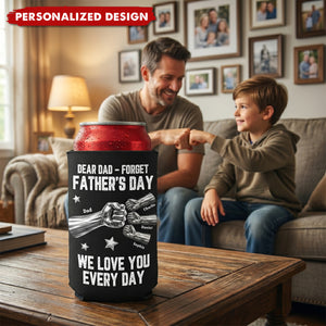Dear Dad, Forget Father’s Day We Love You Every Day-Personalized Can Cooler