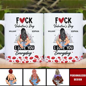 F*ck Valentine's Day I Love You Everyday - Personalized Couple Mug