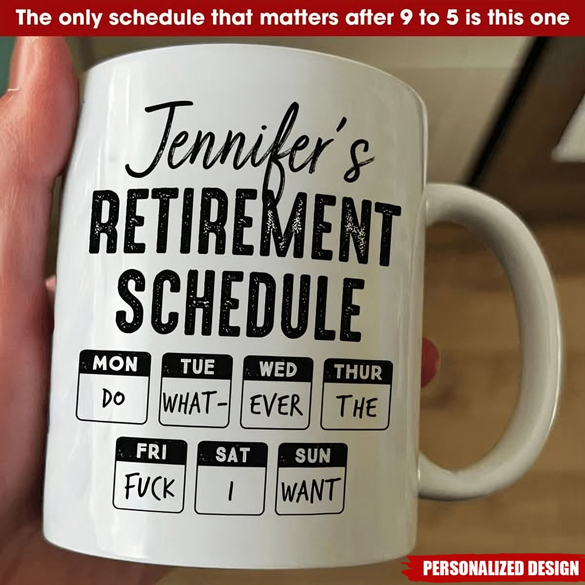 Retirement Schedule Do What Ever The Fck I Want - Personalized Mug