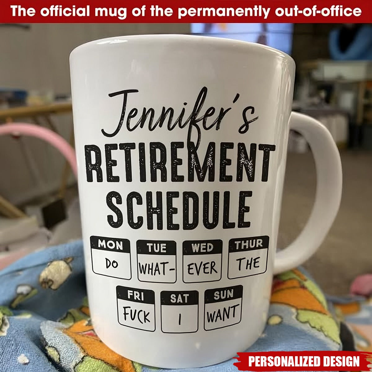 Retirement Schedule Do What Ever The Fck I Want - Personalized Mug