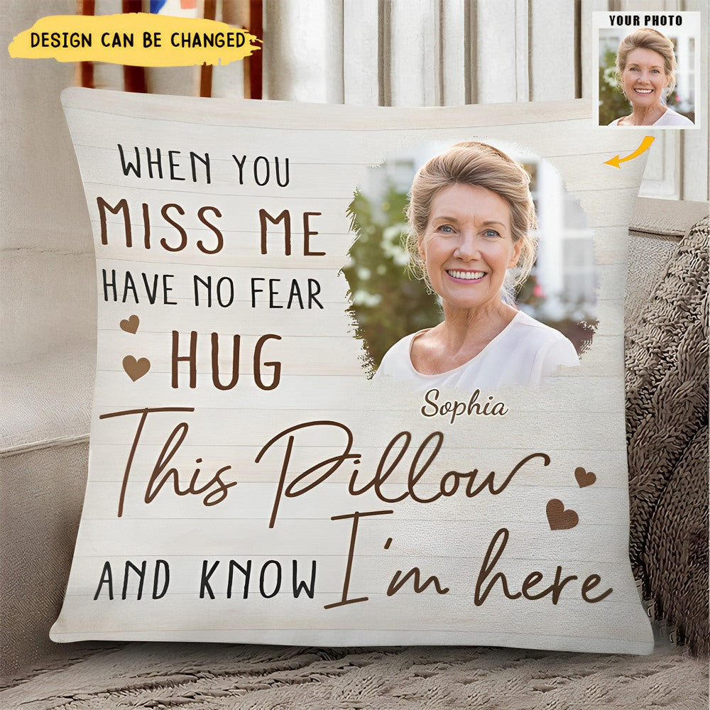 Custom Photo When You Miss Me - Loving, Memorial Gift For Family, Siblings, Friends - Personalized Pillow