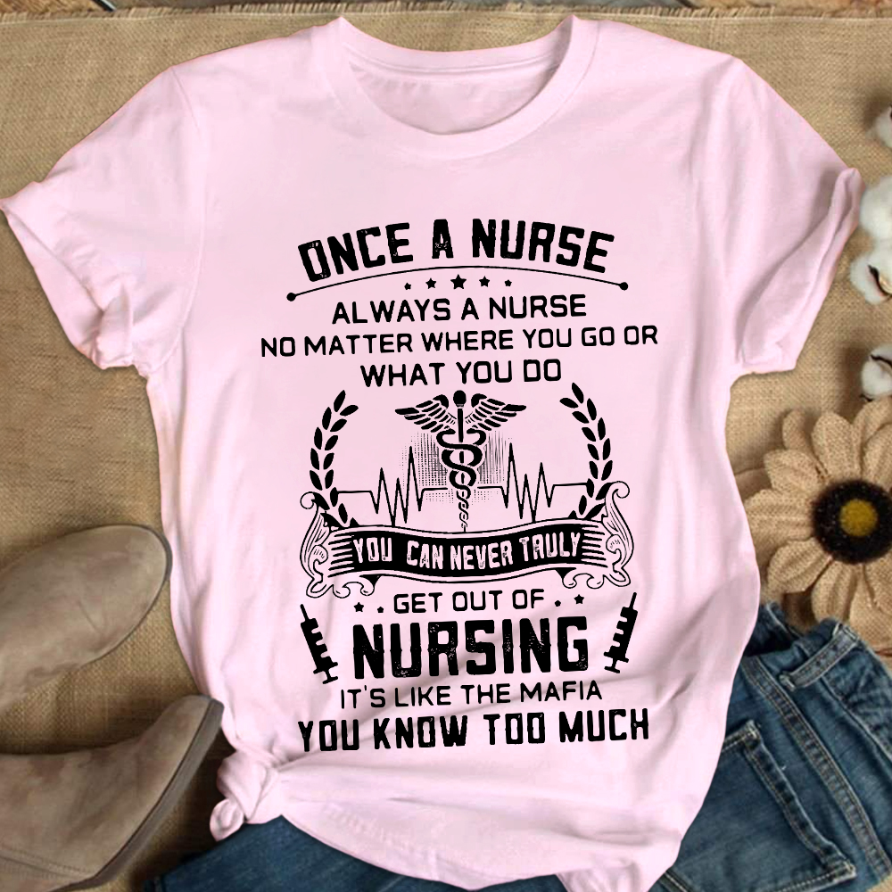 Once A Nurse Get Out Of Nursing Cotton Nurse T-shirt - Gift For Nurse
