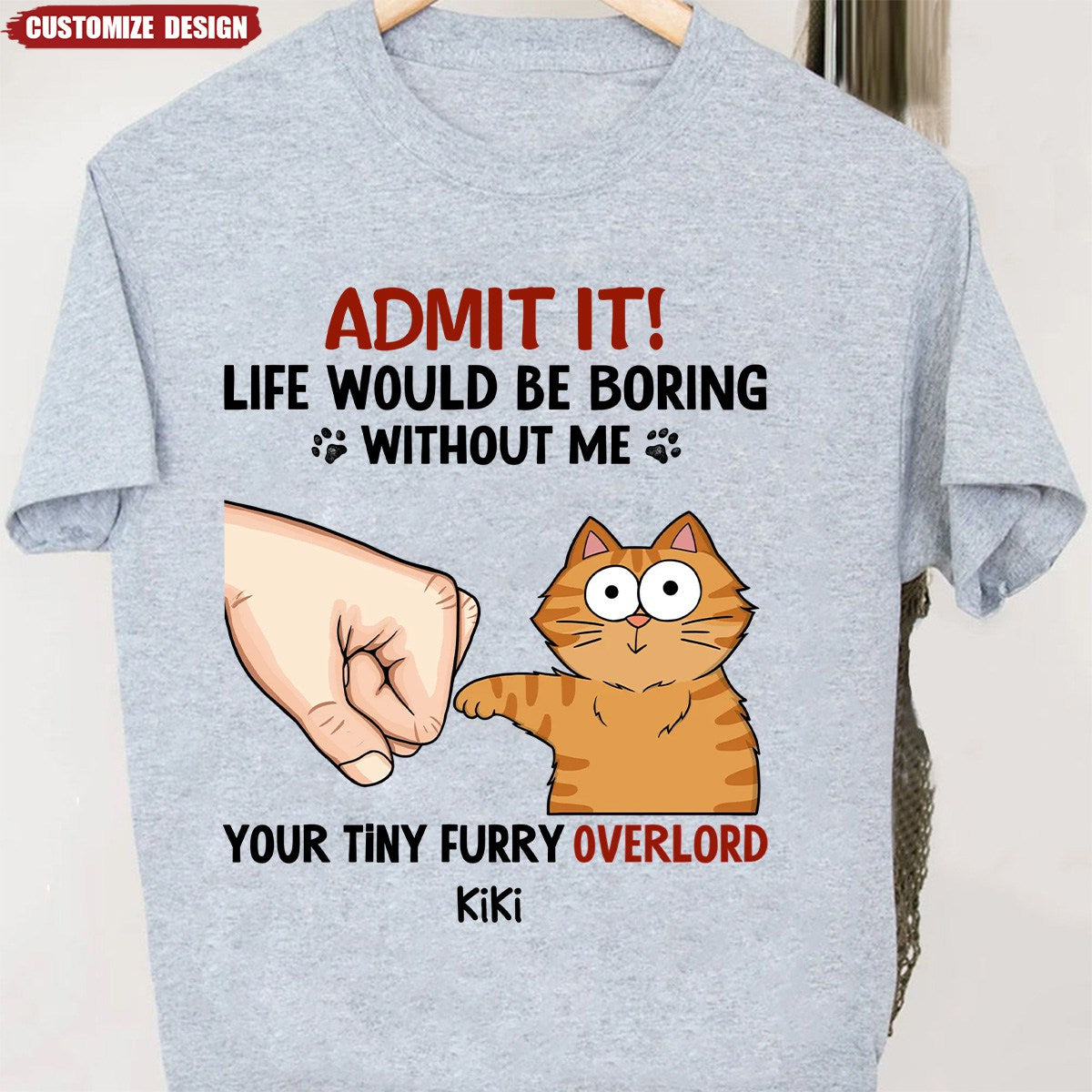 Personalized Shirt - Admit It Life Would Be Boring Without Us Funny Cute Cats