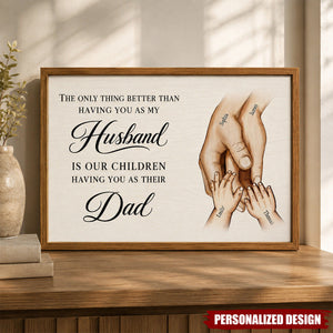 The Only Thing Having You As My Husband Family Hands-Personalized Poster-Father's Day Gift