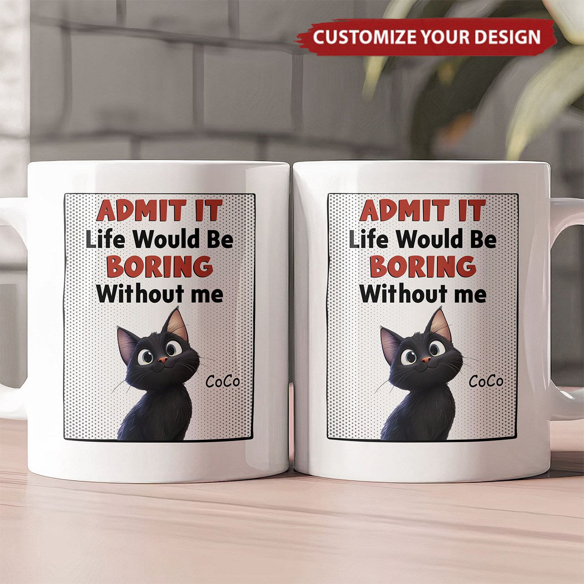 Life Would Be Boring Without Us - Cat Version - Personalized Mug