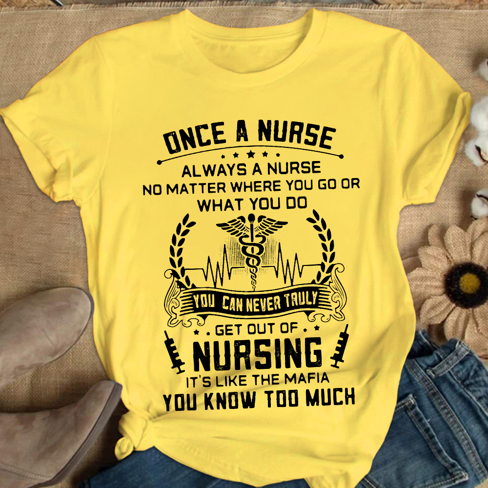 Once A Nurse Get Out Of Nursing Cotton Nurse T-shirt - Gift For Nurse