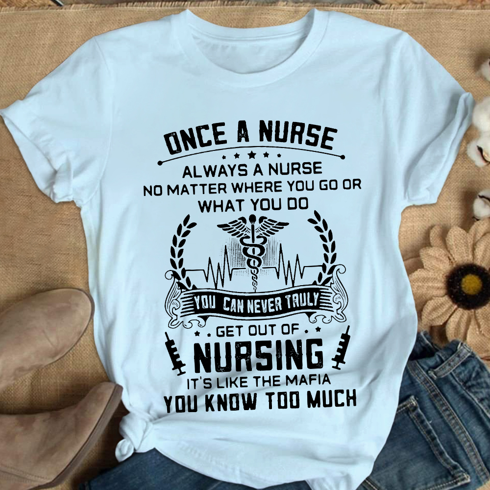 Once A Nurse Get Out Of Nursing Cotton Nurse T-shirt - Gift For Nurse
