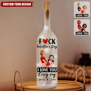 F()ck Valentine's Day I Love You Every Day - Fun Naughty Valentines Gifts For Her, Wife, Husband - Personalized Bottle Lamp