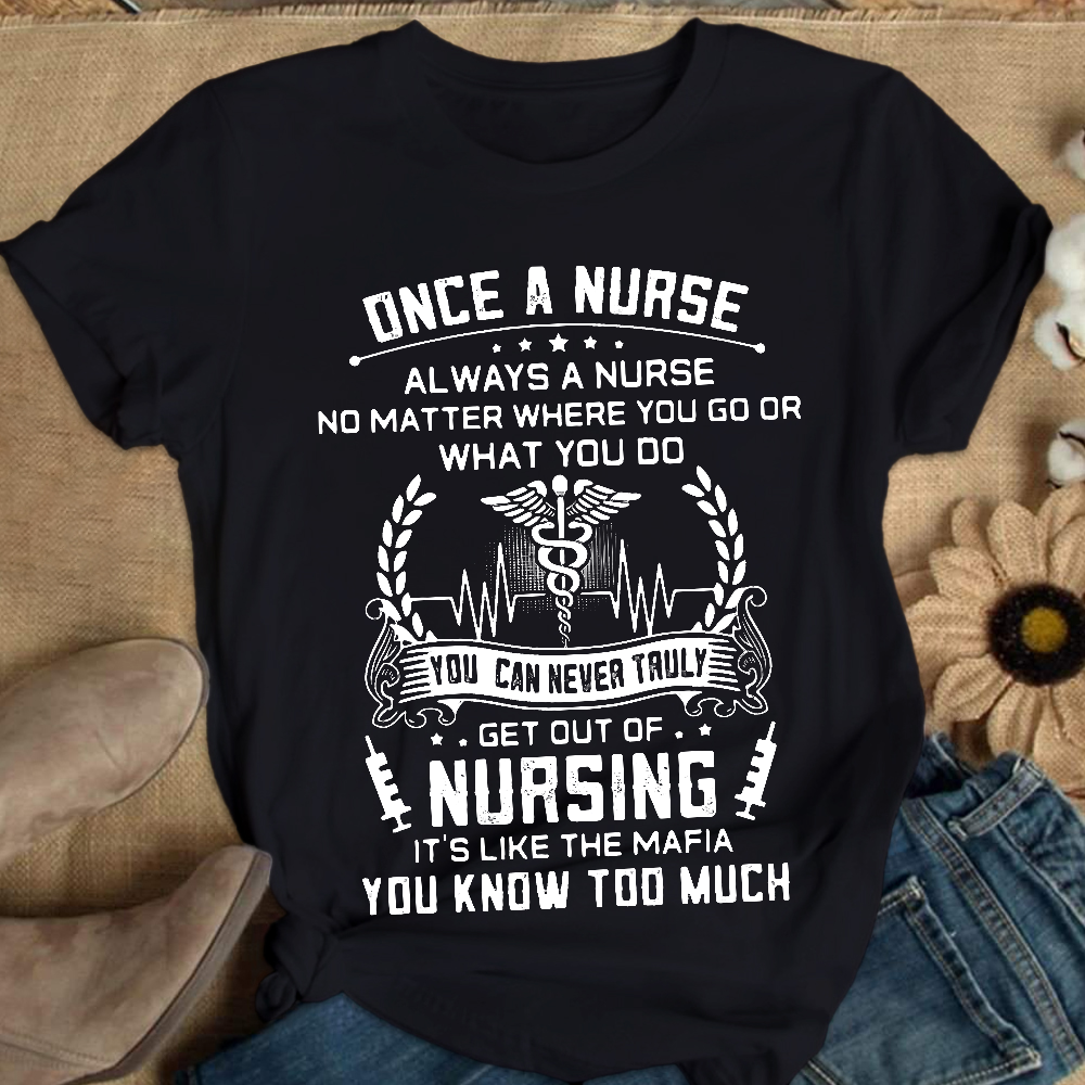 Once A Nurse Get Out Of Nursing Cotton Nurse T-shirt - Gift For Nurse
